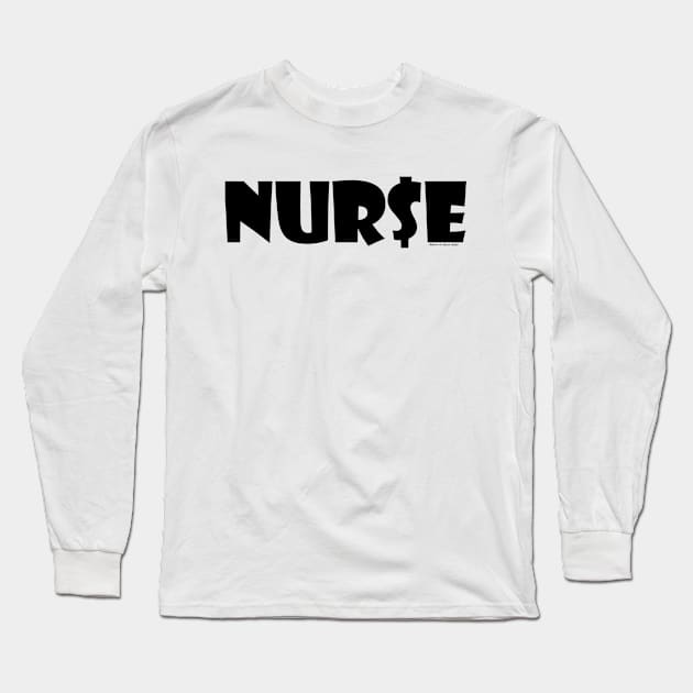 NUR$E: Nurse Moneybags (black print) Long Sleeve T-Shirt by Bam-N-Olive